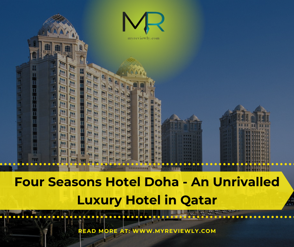 Four Seasons Hotel Doha - An Unrivalled Luxury Hotel in Qatar